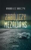 Zabójczy mezalians. Autor: Babczyk Arkadiusz. Dobreksiazki.pl Okładka książki Zabójczy mezalians