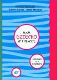 Mam dziecko w 1 klasie Poradnik dla rodziców. Autor: Jankowska Krystyna, Korona Elżbieta Katarzyna, Malepsza Teresa. Dobreksiazki.pl Okładka książki Mam dziecko w 1 klasie Poradnik dla rodziców