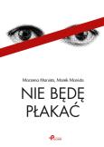 Nie będę płakać. Autor: Manista Marzena, Manista Marek. Dobreksiazki.pl Okładka książki Nie będę płakać