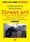 Street Art jako alternatywna forma debaty publicznej w przestrzeni miejskiej. Autor: Niżyńska Aleksandra. Dobreksiazki.pl Okładka książki Street Art jako alternatywna forma debaty publicznej w przestrzeni miejskiej
