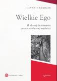 Okładka książki Wielkie Ego. O obsesji budowania własnej wartości