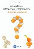 Zarządzanie własnością intelektualną. Autor: Zaleski Jacek. Dobreksiazki.pl Okładka książki Zarządzanie własnością intelektualną