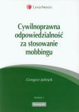 Okładka książki Cywilnoprawna odpowiedzialność za stosowanie mobbingu