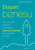 Okładka książki Ekspert biznesu. Jak wymyślić, stworzyć ...