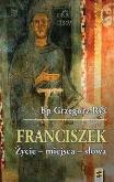 Okładka książki Franciszek Życie - miejsca - słowa