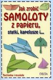 Okładka książki Jak zrobić samoloty z papieru, statki, kapelusze..