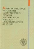 Opakowanie Kluby Inteligencji Katolickiej jako przestrzeń działań niezależnych w latach osiemdziesiątych XX wieku