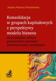 Okładka książki Konsolidacja w grupach kapitałowych z perspektywy modelu biznesu na przykładzie sektora producentów