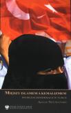 Okładka książki Między Islamem a Kemalizmem problem demokracji w Turcji