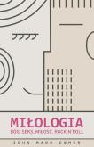 Okładka książki Miłologia. Bóg. Seks. Miłość. Rock'n'Roll