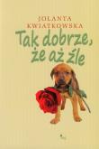 Okładka książki Tak dobrze że aż źle