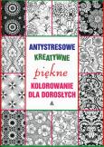 Okładka książki Antystresowe kreatywne kolorowanie dla dorosłych