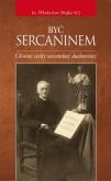 Być sercaninem. Autor: Majka Władysław. Dobreksiazki.pl Okładka książki Być sercaninem