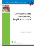 Okładka książki Dyrektor szkoły moderator facylitator coach