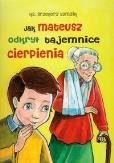 Jak Mateusz odkrył tajemnicę cierpienia. Autor: Łomzik Grzegorz. Dobreksiazki.pl Okładka książki Jak Mateusz odkrył tajemnicę cierpienia