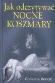 Jak odczytywać nocne koszmary. Autor: Benoit Christine. Dobreksiazki.pl Okładka książki Jak odczytywać nocne koszmary