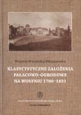 Okładka książki Klasycystyczne założenia pałacowo-ogrodowe na Wołyniu 1780-1831