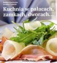 Kuchnia w pałacach  zamkach i dworach. Autor: Kaniewska Barbara, Cybulski Jarosław. Dobreksiazki.pl Okładka książki Kuchnia w pałacach  zamkach i dworach