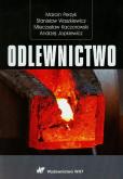 Odlewnictwo. Autor: Perzyk Marcin, Waszkiewicz Stanisław, Jopkiewicz Andrzej. Dobreksiazki.pl Okładka książki Odlewnictwo