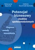 Potencjał biznesowy mediów społecznościowych. Autor: Bachnik Katarzyna, Szumniak-Samolej Justyna. Dobreksiazki.pl Okładka książki Potencjał biznesowy mediów społecznościowych