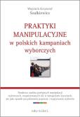 Okładka książki Praktyki manipulacyjne w polskich kampaniach wyborczych
