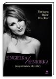 Singielka/seniorka (niepotrzebne skreślić). Autor: Brooker Barbara Rose. Dobreksiazki.pl Okładka książki Singielka/seniorka (niepotrzebne skreślić)