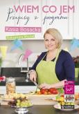Wiem co jem. Przepisy z programu. Autor: Katarzyna Bosacka, Aleksandra Misztal. Dobreksiazki.pl Okładka książki Wiem co jem. Przepisy z programu