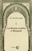Cywilizacja arabska w Hiszpanii. Autor: Levi-Provencal E.. Dobreksiazki.pl Okładka książki Cywilizacja arabska w Hiszpanii