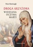 Droga krzyżowa widziana oczyma Maryi. Autor: Pietro Martinenghi. Dobreksiazki.pl Okładka książki Droga krzyżowa widziana oczyma Maryi