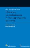 Dziecko uczestniczące w postępowaniu karnym. Autor: Budzyńska Alicja, Trocha Olga. Dobreksiazki.pl Okładka książki Dziecko uczestniczące w postępowaniu karnym