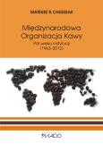 Międzynarodowa Organizacja Kawy. Autor: Chudziak Mateusz R.. Dobreksiazki.pl Okładka książki Międzynarodowa Organizacja Kawy