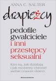 Drapieżcy. Pedofile, gwałciciele.... Autor: Salter Anna C.. Dobreksiazki.pl Okładka książki Drapieżcy. Pedofile, gwałciciele...