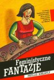 Feministyczne fantazje. Autor: Schlafly Phyllis. Dobreksiazki.pl Okładka książki Feministyczne fantazje