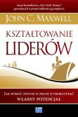 Okładka książki Kształtowanie liderów. Jak pomóc innym w pełni...
