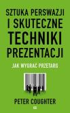 Okładka książki Sztuka perswazji i skuteczne techniki prezentacji.