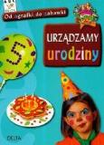 Urządzamy urodziny. Od agrafki do zabawki. Autor: Bochot  Isabelle. Dobreksiazki.pl Okładka książki Urządzamy urodziny. Od agrafki do zabawki
