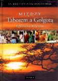 Okładka książki Między Taborem A Golgotą Wspomnienia Misjonarza Tw