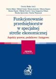 Okładka książki Funkcjonowanie przedsiębiorstw w specjalnej strefie ekonomicznej Aspekty prawne i podatkowe