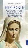 Okładka książki Historie cudownych uzdrowień i nawróceń
