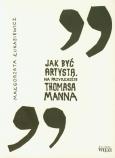 Okładka książki Jak byc artysta na przykladzie Thomasa Manna