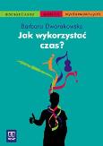 Jak wykorzystać czas? WSiP. Autor: Dworakowska Barbara. Dobreksiazki.pl Okładka książki Jak wykorzystać czas? WSiP