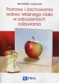 Postawy i zachowania wobec własnego ciała w zaburzeniach odżywiania. Autor: Izydorczyk Bernadetta. Dobreksiazki.pl Okładka książki Postawy i zachowania wobec własnego ciała w zaburzeniach odżywiania