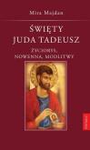 Okładka książki Święty Juda Tadeusz. Życiorys, nowenna, modlitwy