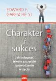 Charakter i sukces Jak osiągnąć trwałe szczęście i powodzenie w życiu. Autor: Garesche Edward F.. Dobreksiazki.pl Okładka książki Charakter i sukces Jak osiągnąć trwałe szczęście i powodzenie w życiu