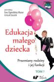Okładka książki Edukacja małego dziecka. Tom 7. Przemiany rodziny i jej funkcji