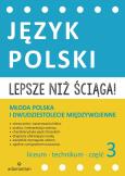 Okładka książki Lepsze niż ściąga Język polski Liceum i technikum cz. 3 Młoda Polska i dwudziestolecie międzywojenne