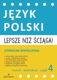 Okładka książki Lepsze niż ściąga Język polski Liceum i technikum cz. 4 Literatura współczesna