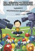 Okładka książki Najfutbolniejsi Tajemnica nieziemskiego bramkarza