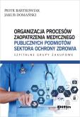 Okładka książki Organizacja procesów zaopatrzenia medycznego publicznych podmiotów sektora ochrony zdrowia