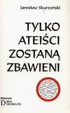 Okładka książki Tylko ateiści zostaną zbawieni